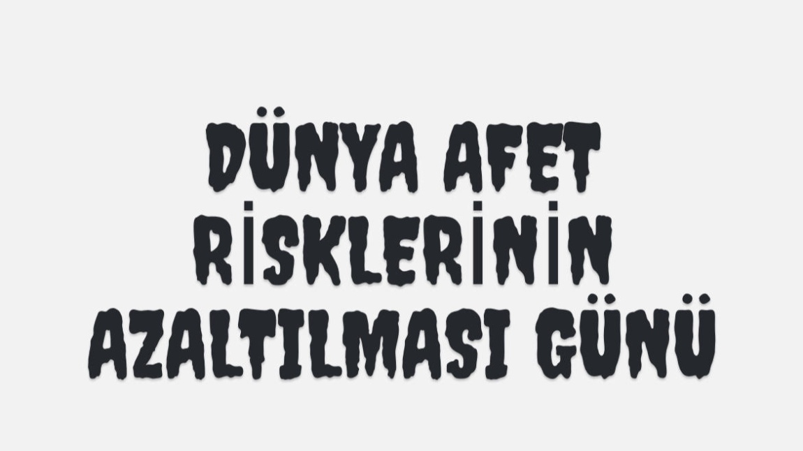 DÜNYA AFET RİSKLERİNİN AZALTILMASI GÜNÜ